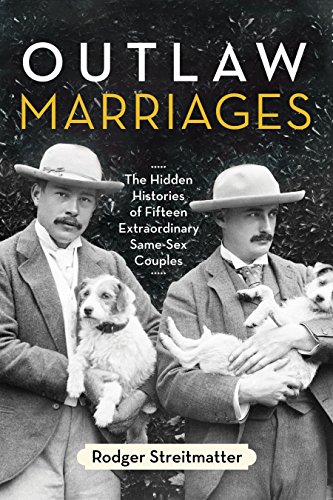 Beispielbild fr Outlaw Marriages: The Hidden Histories of Fifteen Extraordinary Same-Sex Couples zum Verkauf von BooksRun