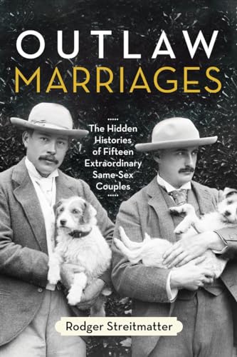 Stock image for Outlaw Marriages: The Hidden Histories of Fifteen Extraordinary Same-Sex Couples for sale by BooksRun