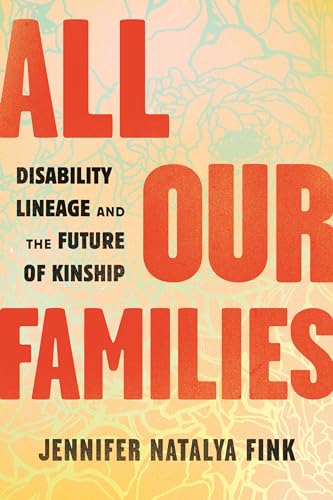 Beispielbild fr All Our Families: Disability Lineage and the Future of Kinship zum Verkauf von Bellwetherbooks