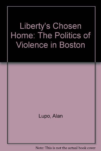 Stock image for Liberty's Chosen Home: The Politics of Violence in Boston for sale by ThriftBooks-Dallas