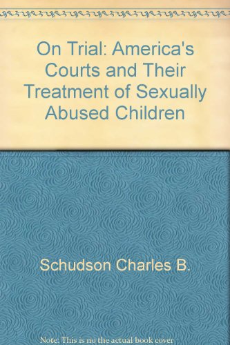 Beispielbild fr On Trial: America's Courts and Their Treatment of Sexually Abused Children zum Verkauf von SecondSale