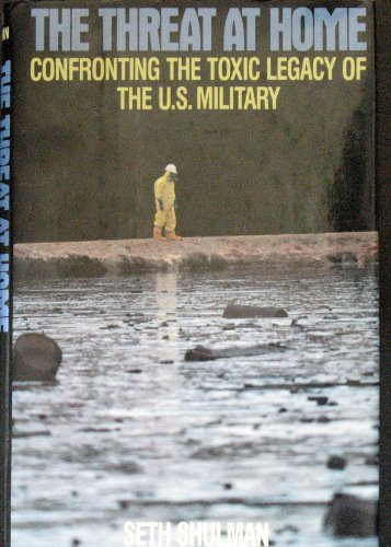 Stock image for The Threat at Home : Confronting the Toxic Legacy of the U. S. Military for sale by Better World Books