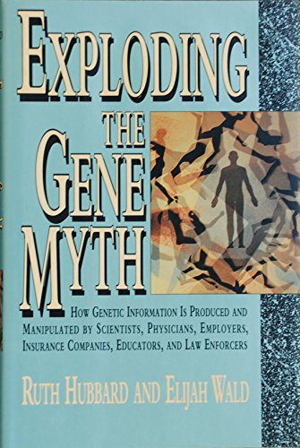 9780807004180: Exploding the Gene Myth: How Genetic Information is Produced and Manipulated by Scientists, Physicians, Employers, Insurance Companies, Educators and Law Enforcers