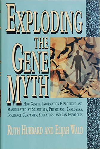 Stock image for Exploding the Gene Myth : How Genetic Information Is Produced and Manipulated by Scientists, Physicians, Employers, Insurance Companies, Educators and Law Enforcers for sale by Better World Books