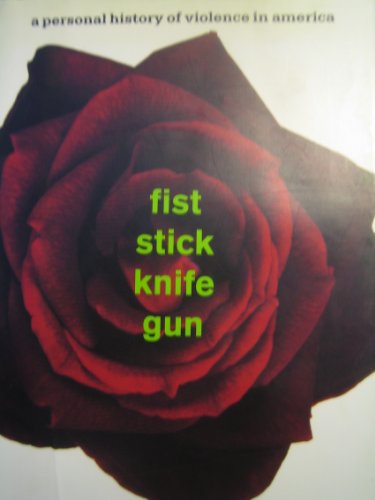 Stock image for Fist, Stick, Knife, Gun: A Personal History of Violence in America for sale by ThriftBooks-Dallas