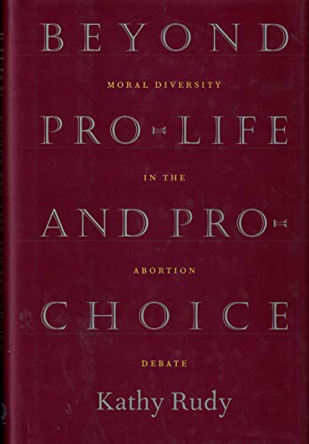 Beispielbild fr Beyond Pro-Life and Pro-Choice : Moral Diversity in the Abortion Debate zum Verkauf von Better World Books