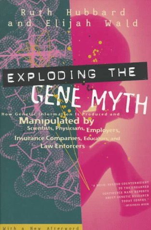Stock image for Exploding the Gene Myth: How Genetic Information Is Produced and Manipulated by Scientists, Physicians, Employers, Insurance Companies, Educators , and Law Enforders for sale by Wonder Book