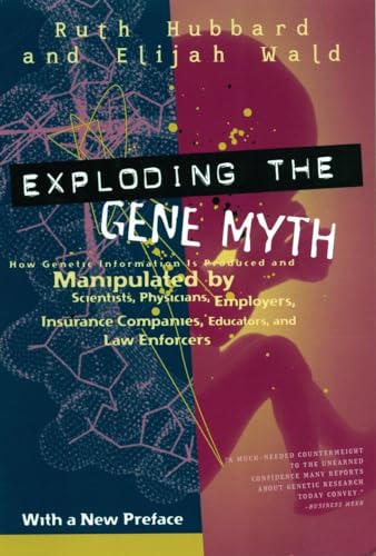 Stock image for Exploding the Gene Myth: How Genetic Information Is Produced and Manipulated by Scientists, Physicians, Employers, Insurance Companies, Educators, and Law Enforcers for sale by BooksRun