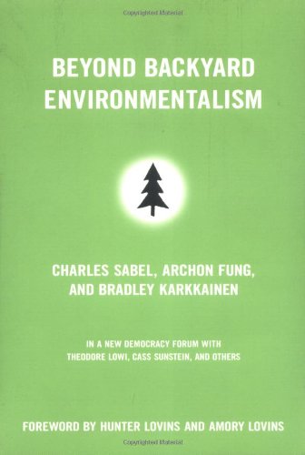 Beyond Backyard Environmentalism (New Democracy Forum) (9780807004456) by Sabel, Charles; Fung, Archon; Karkkainen, Bradley; Joshua Cohen; Joel Rogers