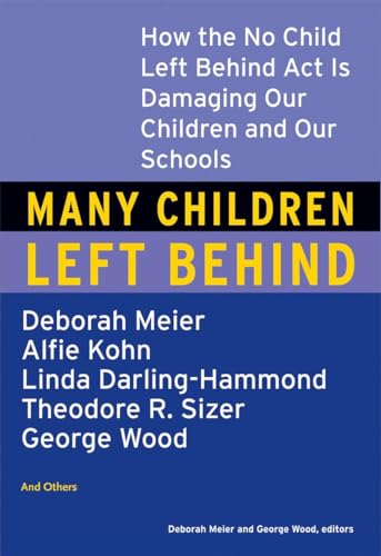 Stock image for Many Children Left Behind: How the No Child Left Behind Act Is Damaging Our Children and Our Schools for sale by SecondSale