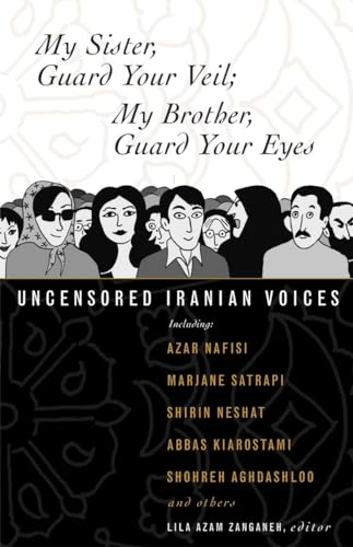 Beispielbild fr My Sister, Guard Your Veil; My Brother, Guard Your Eyes: Uncensored Iranian Voices zum Verkauf von The Maryland Book Bank