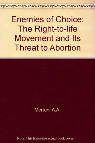 Stock image for Enemies of Choice: The Right-to-life Movement and Its Threat to Abortion for sale by Wonder Book