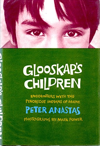Glooskaps children; encounters with the Penobscot Indians of Maine. Photos. by Mark Power.