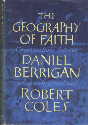 Beispielbild fr The Geography of Faith : Conversations Between Daniel Berrigan, When Underground, and Robert Coles zum Verkauf von Better World Books: West