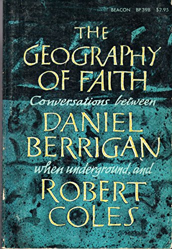 Stock image for Geography of Faith: Conversations Between Daniel Berrigan, When Underground, and Robert Coles for sale by Wonder Book