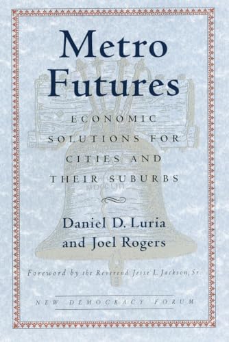 Metro Futures: Economic Solutioins for Cities and Their Suburbs (New Democracy Forum) (9780807006030) by Rogers, Joel; Luria, Daniel D.; Joshua Cohen