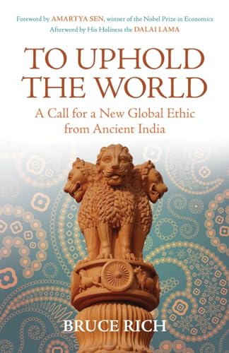 Stock image for To Uphold the World: A Call for a New Global Ethic from Ancient India for sale by Wonder Book