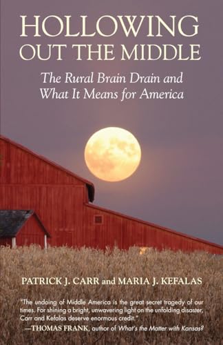 Hollowing Out the Middle: The Rural Brain Drain and What It Means for America - Kefalas, Maria J.,Carr, Patrick J.