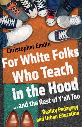 9780807006405: For White Folks Who Teach in the Hood... and the Rest of Y'all Too: Reality Pedagogy and Urban Education (Race, Education, and Democracy)