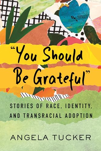 Imagen de archivo de You Should Be Grateful: Stories of Race, Identity, and Transracial Adoption a la venta por Bellwetherbooks