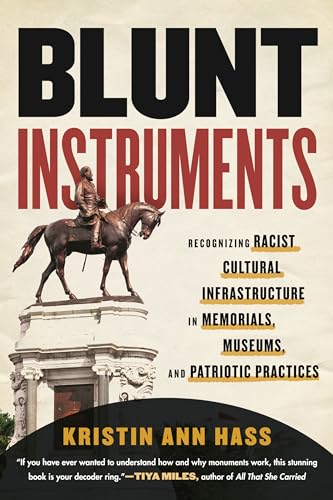 Stock image for Blunt Instruments: Recognizing Racist Cultural Infrastructure in Memorials, Museums, and Patriotic Practices for sale by Dream Books Co.