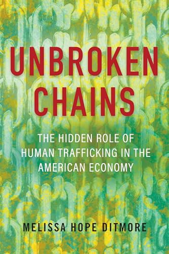 Stock image for Unbroken Chains: The Hidden Role of Human Trafficking in the American Economy for sale by ThriftBooks-Dallas