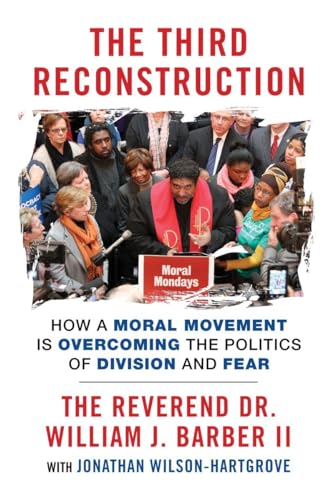 Stock image for The Third Reconstruction: How a Moral Movement Is Overcoming the Politics of Division and Fear for sale by ThriftBooks-Atlanta