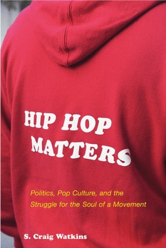 Stock image for Hip Hop Matters: Politics, Pop Culture, and the Struggle for the Soul of a Movement for sale by HPB Inc.