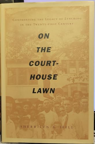 On the Courthouse Lawn: Confronting the Legacy of Lynching in the Twenty-first Century