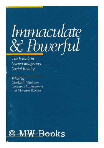 Stock image for Immaculate & Powerful: The Female in Sacred Image and Social Reality for sale by Andover Books and Antiquities
