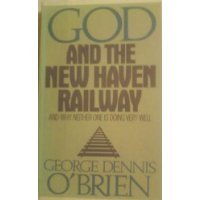 Stock image for God and the New Haven Railway and Why Neither One Is Doing Very Well for sale by ThriftBooks-Dallas