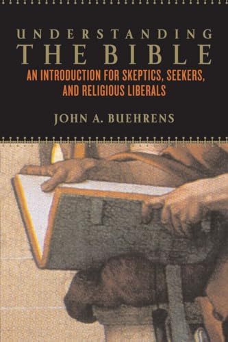 Stock image for Understanding the Bible: An Introduction for Skeptics, Seekers, and Religious Liberals for sale by Wonder Book