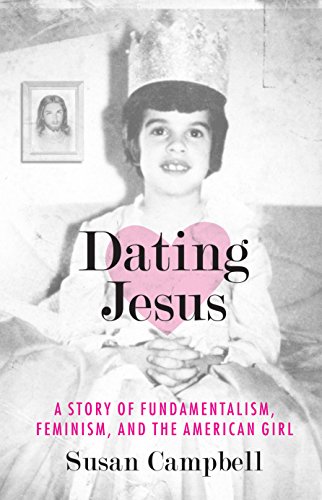 Beispielbild fr Dating Jesus : A Story of Fundamentalism, Feminism, and the American Girl zum Verkauf von Better World Books