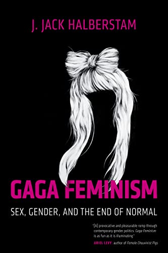 Stock image for Gaga Feminism: Sex, Gender, and the End of Normal (Queer Ideas/Queer Action) for sale by Goodwill