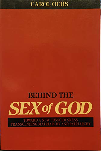 Stock image for Behind the Sex of God : Toward a New Consciousness - Transcending Matriarchy and Patriarchy for sale by Better World Books