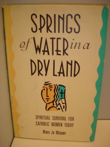 Beispielbild fr Springs of Water in a Dry Land: Spiritual Survival for Catholic Women Today zum Verkauf von Books Do Furnish A Room