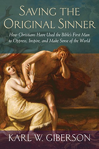 Stock image for Saving the Original Sinner: How Christians Have Used the Bible's First Man to Oppress, Inspire, and Make Sense of the World for sale by Big River Books