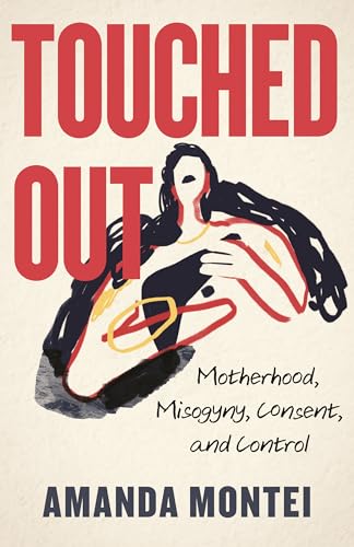 Stock image for Touched Out: Motherhood, Misogyny, Consent, and Control for sale by Goodwill Books