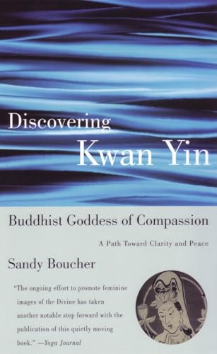 Stock image for Discovering Kwan Yin, Buddhist Goddess of Compassion: A Path Toward Clarity and Peace for sale by More Than Words