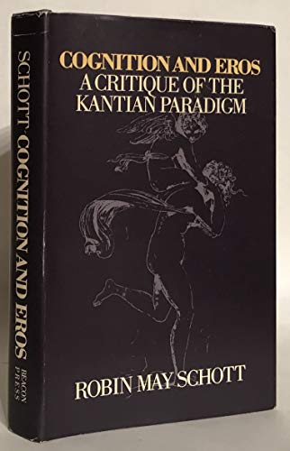 Beispielbild fr Cognition and Eros: A Critique of the Kantian Paradigm zum Verkauf von Powell's Bookstores Chicago, ABAA