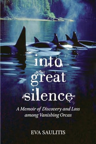 Stock image for Into Great Silence: A Memoir of Discovery and Loss among Vanishing Orcas for sale by HPB-Ruby