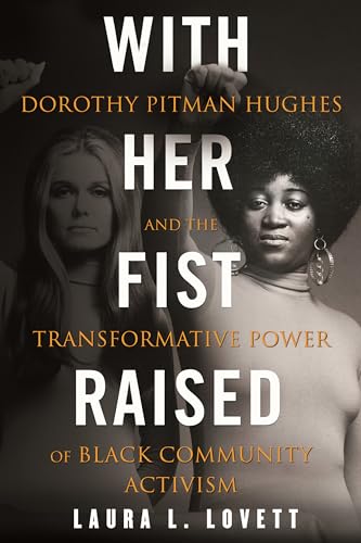 Beispielbild fr With Her Fist Raised : Dorothy Pitman Hughes and the Transformative Power of Black Community Activism zum Verkauf von Better World Books