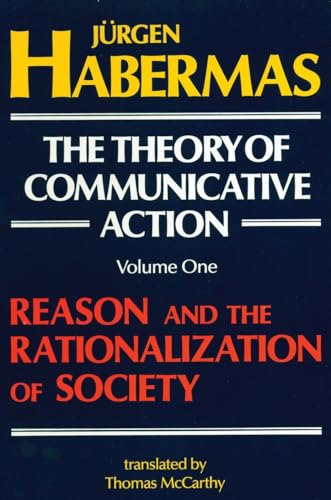 Beispielbild fr The Theory of Communicative Action: Volume 1 Vol. 1 : Reason and the Rationalization of Society zum Verkauf von Better World Books