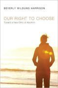 Beispielbild fr Our Right to Choose: Toward a New Ethic of Abortion zum Verkauf von Wonder Book