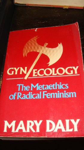 Imagen de archivo de Gyn-Ecology : The Metaethics of Radical Feminism a la venta por Better World Books