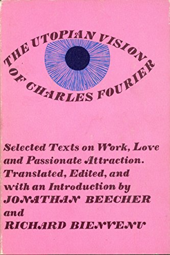 The Utopian Vision of Charles Fourier: Selected Texts on Work, Love, and Passionate Attraction