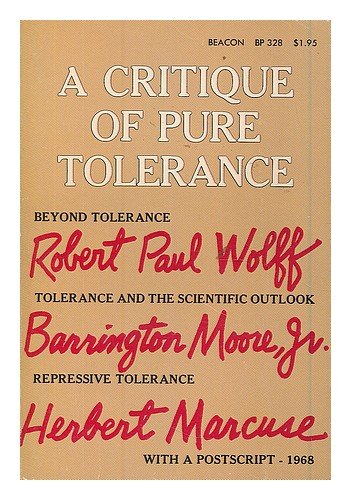 Imagen de archivo de A Critique of Pure Tolerance: Beyond Tolerance, Tolerance and the Scientific Outlook, Repressive Tolerance a la venta por Mispah books