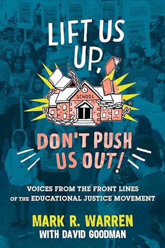 Stock image for Lift Us Up, Dont Push Us Out!: Voices from the Front Lines of the Educational Justice Movement for sale by Goodwill of Colorado