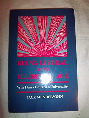 Beispielbild fr Being Liberal in an Illiberal Age: Why I Am a Unitarian Universalist zum Verkauf von Best Books And Antiques