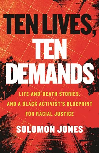 Beispielbild fr Ten Lives, Ten Demands : Life-And-Death Stories, and a Black Activist's Blueprint for Racial Justice zum Verkauf von Better World Books